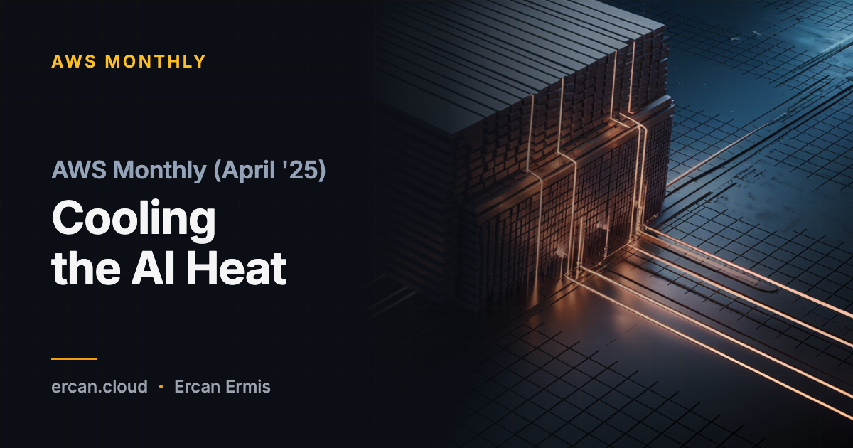 AWS Monthly (April '25): Die KI-Hitze kuhlen