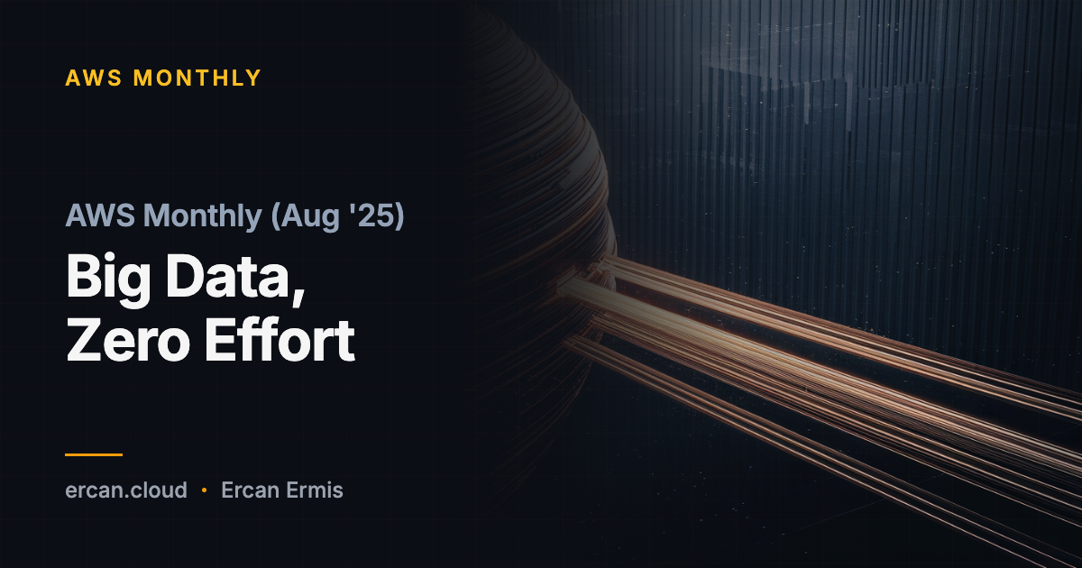 AWS Monthly (Aug '25): Big Data, Zero Effort