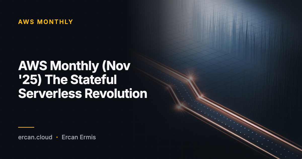 AWS Monthly (Nov '25) The Stateful Serverless Revolution